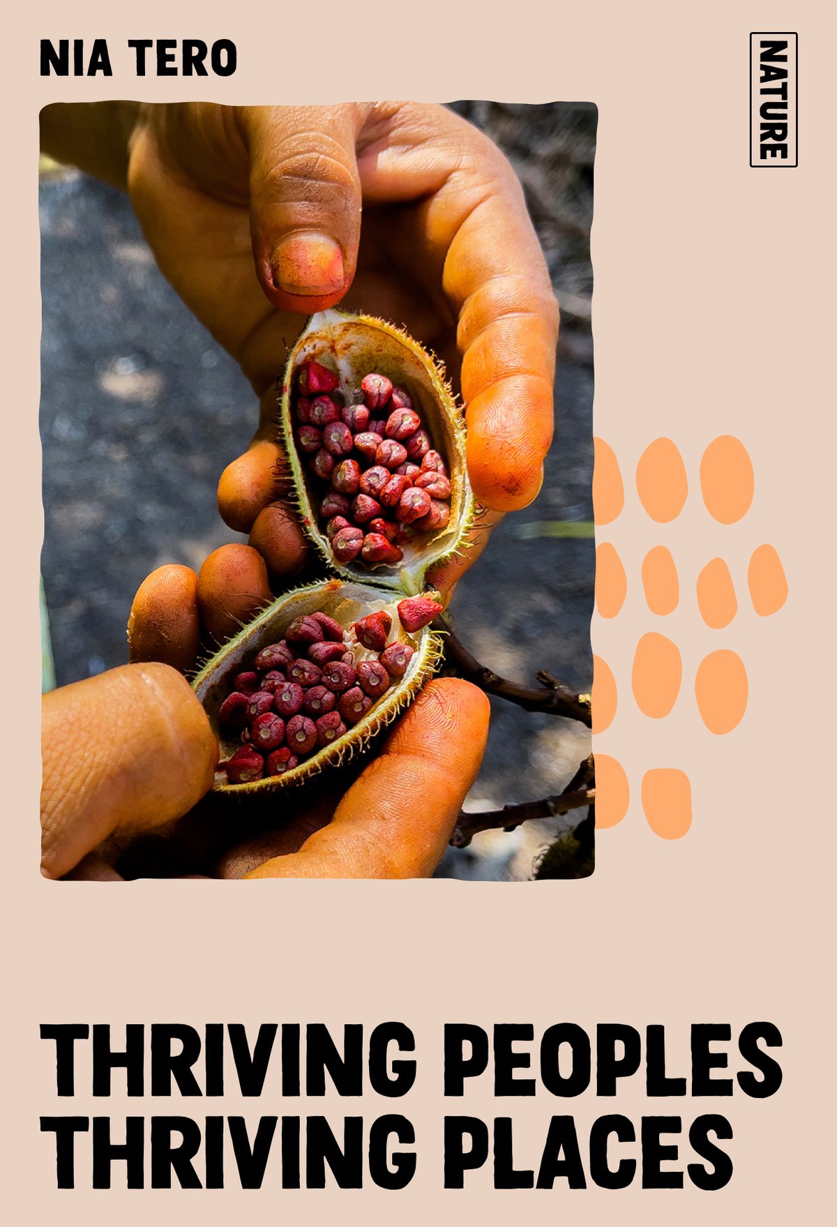 Nia Tero: Thriving Peoples, Thriving Places. Inset closeup photo of hands holding a seed pod.