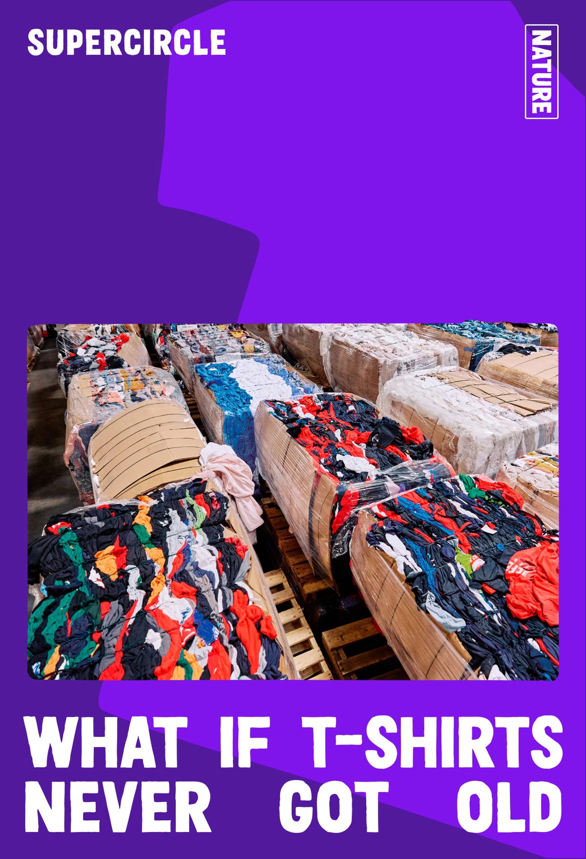 Supercircle: What if t-shirts never got old? Inset photo of large laundry bins of old shirts.