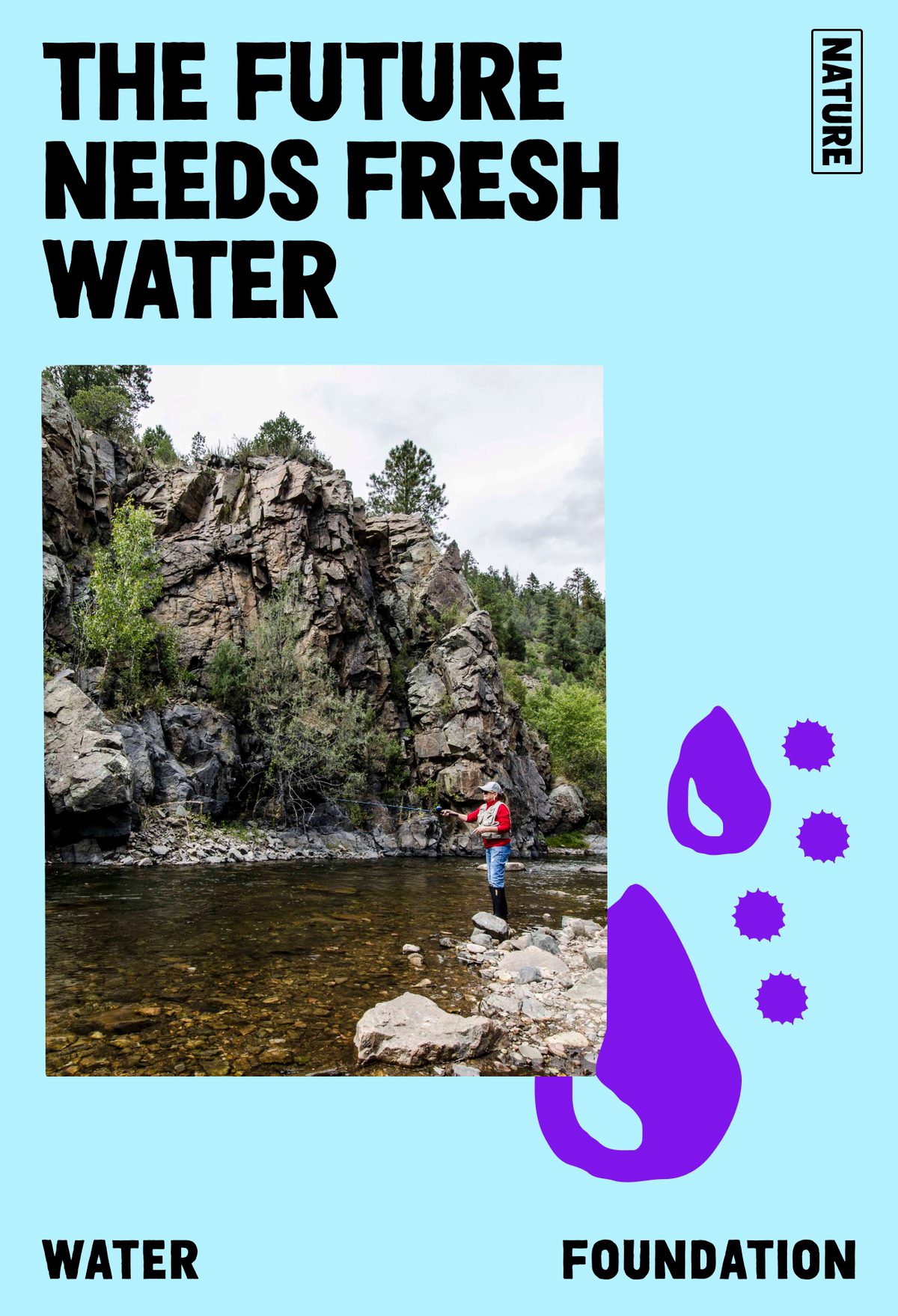 Water Foundation: The future needs fresh water. Inset photo of a person fly-fishing near a cliffside lake.