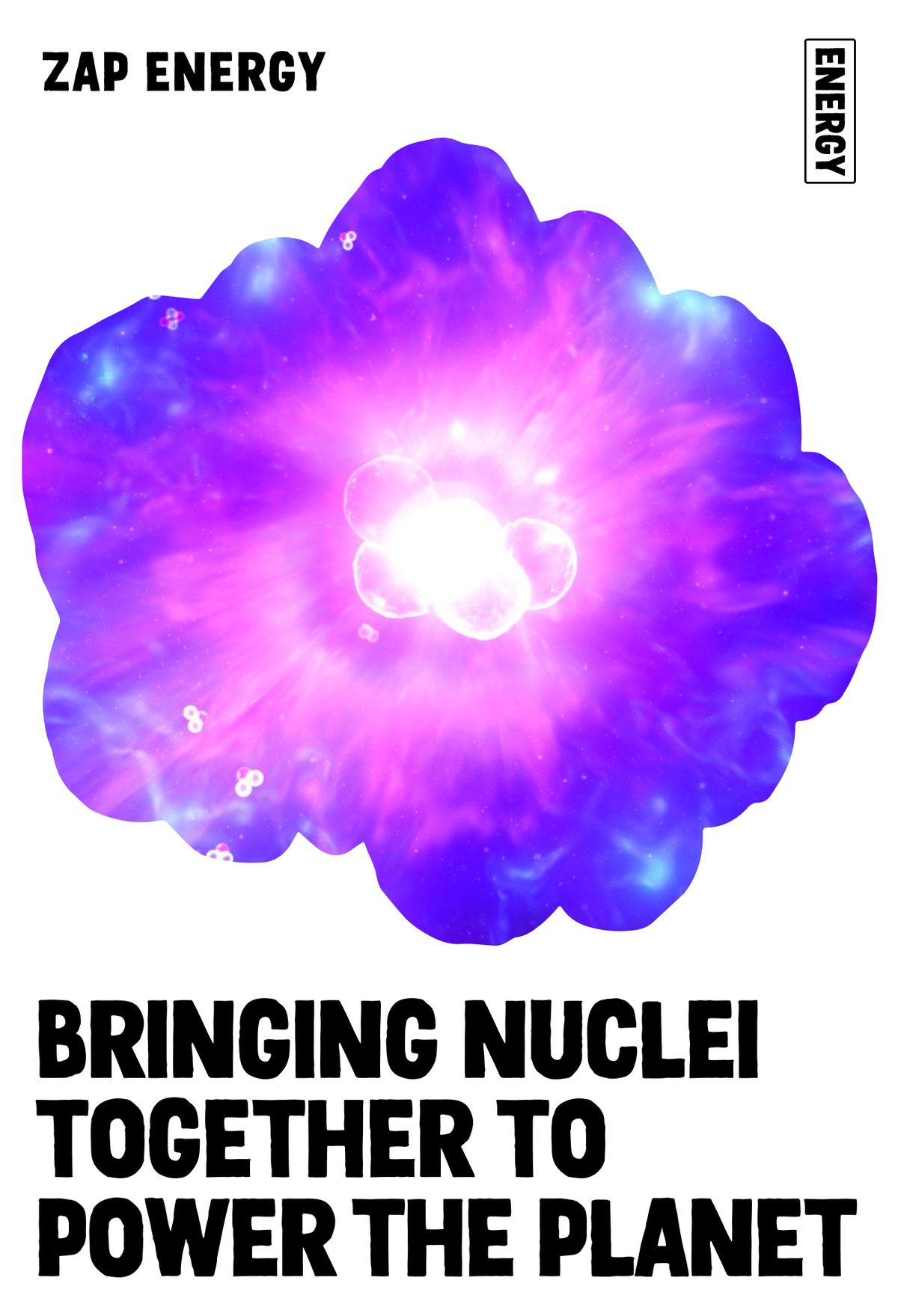 Zap Energy: Bringing nuclei together to power the planet. Inset abstract photo of a pink and blue nebula.